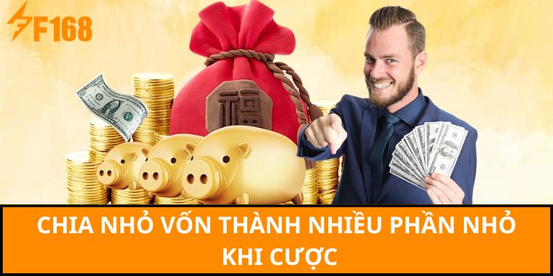 Chia nhỏ vốn thành nhiều phần nhỏ khi cược