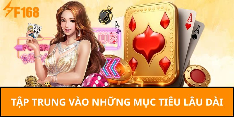 Tập trung vào những mục tiêu lâu dài